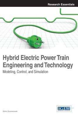 Hybrid Electric Power Train Engineering and Technology: Modeling, Control, and Simulation
