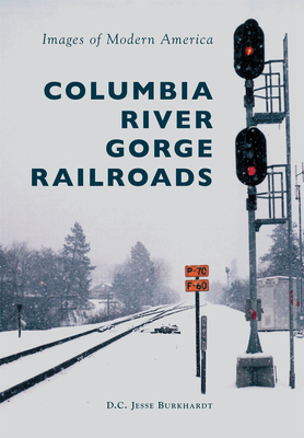 Image for Columbia River Gorge Railroads (Images Of Modern America Series) Columbia River Gorge Railroads (Images Of Modern America Series)