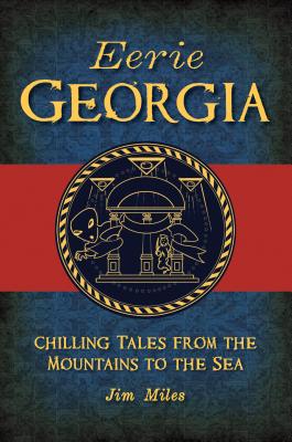 Eerie Georgia: Chilling Tales from the Mountains to the Sea (American Legends)