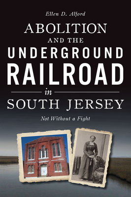 Abolition and the Underground Railroad in South Jersey : Not Without a Fight