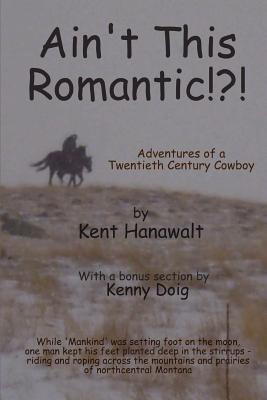 Ain't This Romantic!!: Adventures of a Twentieth Century Cowboy