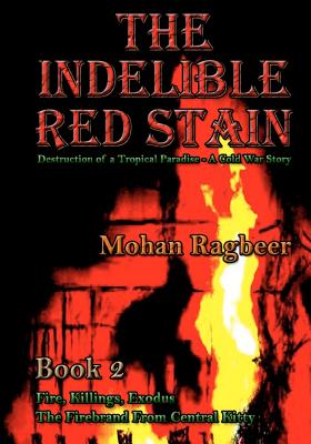 The Indelible Red Stain Book 2: The Destruction of a Tropical Paradise - a Cold War Story