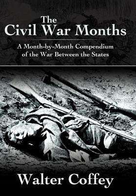 The Civil War Months A Month-By-Month Compendium of the War between the States