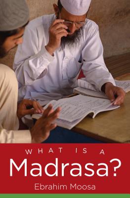 What Is a Madrasa (Islamic Civilization and Muslim Networks)
