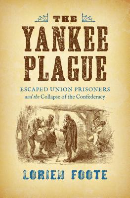 The Yankee Plague: Escaped Union Prisoners and the Collapse of the Confederacy (Civil War America)