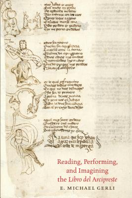 Reading, Performing, and Imagining the Libro del Arcipreste (North Carolina Studies in the Romance Languages and Literatures (307))