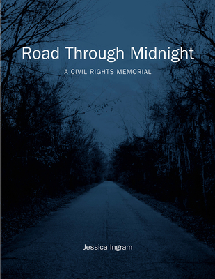 Road Through Midnight: A Civil Rights Memorial (Documentary Arts and Culture, Published in association with the Center for Documentary Studies at Duke University)