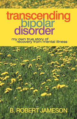 Image for Transcending Bipolar Disorder: My Own True Story of Recovery from Mental Illness Transcending Bipolar Disorder: My Own True Story of Recovery from Mental Illness