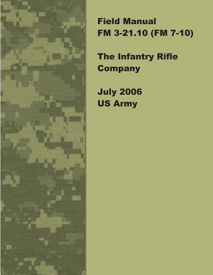 Image for Field Manual FM 3-21.10 (FM 7-10) The Infantry Rifle Company July 2006 US Army Field Manual FM 3-21.10 (FM 7-10) The Infantry Rifle Company July 2006 US Army