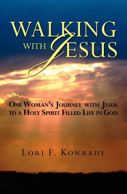Walking With Jesus: One Woman's Journey with Jesus to a Holy Spirit Filled Life in God