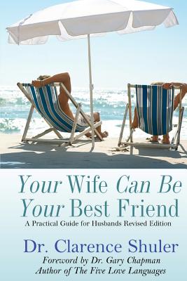 Image for Your Wife Can Be Your Best Friend: A Practical Guide for Husbands (Revised Version) Your Wife Can Be Your Best Friend: A Practical Guide for Husbands (Revised Version)