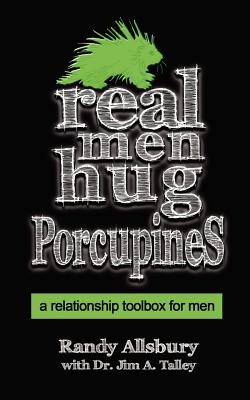 Image for Real Men Hug Porcupines: A Relationship Toolbox for Men Real Men Hug Porcupines: A Relationship Toolbox for Men