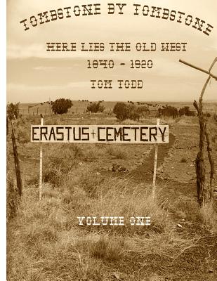 Tombstone By Tombstone: Here Lies the Old West