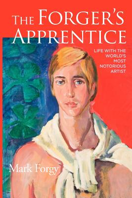 The Forger's Apprentice. Life with the World's Most Notorious Artist