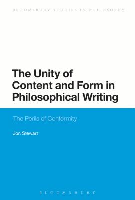 The Unity of Content and Form in Philosophical Writing: The Perils of Conformity (Bloomsbury Studies in Philosophy)