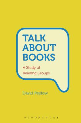 Talk About Books: A Study of Reading Groups [Hardcover] Peplow, David