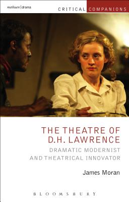 The Theatre of D.H. Lawrence: Dramatic Modernist and Theatrical Innovator (Critical Companions) [Paperback] Moran, James; Wetmore Jr., Kevin J. and Lonergan, Patrick