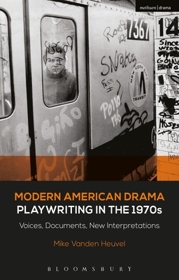 Modern American Drama: Playwriting in the 1970s: Voices, Documents, New Interpretations (Decades of Modern American Drama: Playwriting from the 1930s to 2009, 6) [Hardcover] Heuvel, Michael Vanden; Murphy, Brenda and Listengarten, Julia