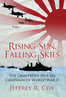 Image for Rising Sun, Falling Skies: The Disastrous Java Sea Campaign of World War II