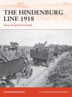 The Hindenburg Line 1918: Haig?s forgotten triumph (Campaign) Image for The Hindenburg Line 1918: Haig?s forgotten triumph (Campaign)