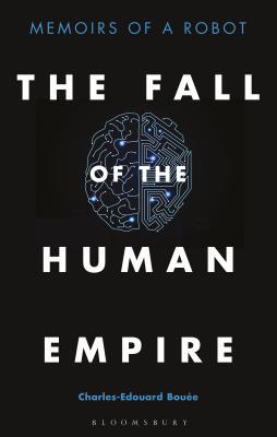Image for The Fall of the Human Empire: Memoirs of a Robot