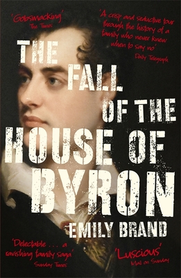 The Fall Of The House Of Byron: Scandal & Seduction In Georgian England