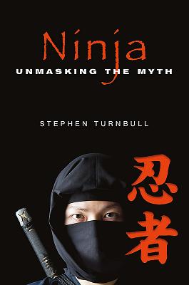 Image for Ninja - Unmasking the Myth Ninja - Unmasking the Myth