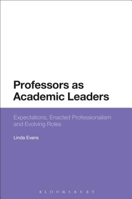 Professors as Academic Leaders: Expectations, Enacted Professionalism and Evolving Roles [Hardcover] Evans, Linda