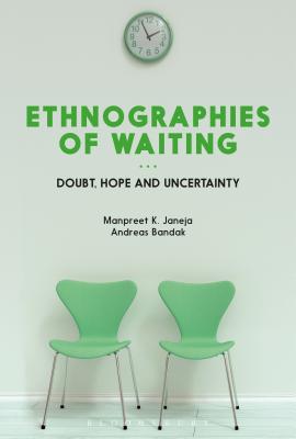 Image for Ethnographies of Waiting: Doubt, Hope and Uncertainty [Hardcover] Janeja, Manpreet K. and Bandak, Andreas