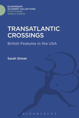 Transatlantic Crossings: British Feature Films in the United States (Film Studies: Bloomsbury Academic Collections)