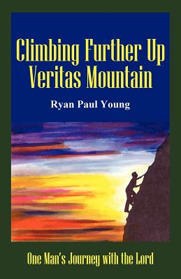 Image for Climbing Further Up Veritas Mountain: One Man's Journey With The Lord