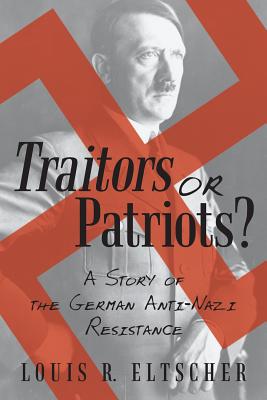 Traitors or Patriots: A Story of the German Anti-Nazi Resistance