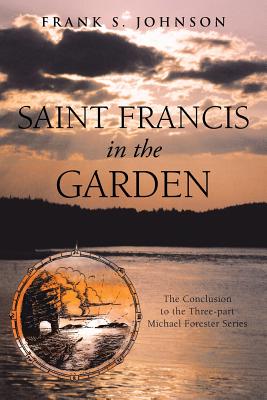 Saint Francis in the Garden: The Conclusion to the Three-part Michael Forester Series