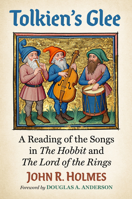 Tolkien's Glee: A Reading of the Songs in The Hobbit and The Lord of the Rings