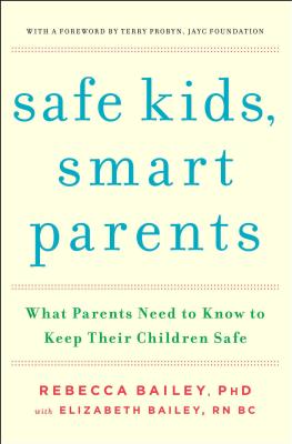 Safe Kids, Smart Parents: What Parents Need to Know to Keep Their Children Safe