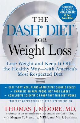 Image for The DASH Diet for Weight Loss: Lose Weight and Keep It Off--the Healthy Way--with America's Most Respected Diet The DASH Diet for Weight Loss: Lose Weight and Keep It Off--the Healthy Way--with America's Most Respected Diet