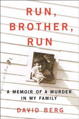 Run, Brother, Run A Memoir of a Murder in My Family
