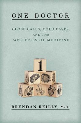 Image for One Doctor: Close Calls, Cold Cases, and the Mysteries of Medicine One Doctor: Close Calls, Cold Cases, and the Mysteries of Medicine