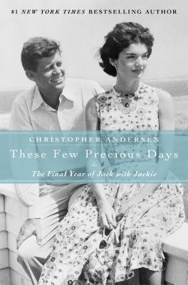 Image for These Few Precious Days: The Final Year of Jack with Jackie