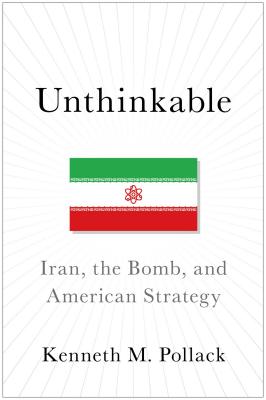 Unthinkable: Iran, the Bomb, and American Strategy (SIGNED)