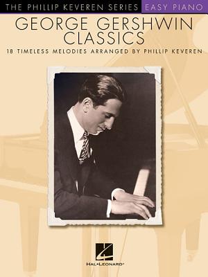 George Gershwin Classics: arr. Phillip Keveren The Phillip Keveren Series Easy Piano