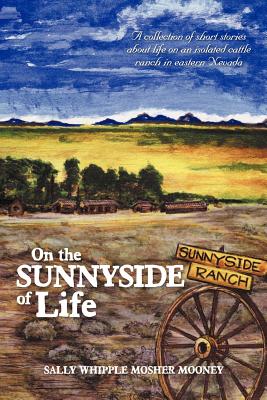 On the Sunnyside of Life: A collection of short stories about life on an isolated cattle ranch in eastern Nevada
