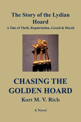 Chasing the Golden Hoard: The Story of the Lydian Hoard, A Tale of Theft, Repatriation, Greed & Deceit
