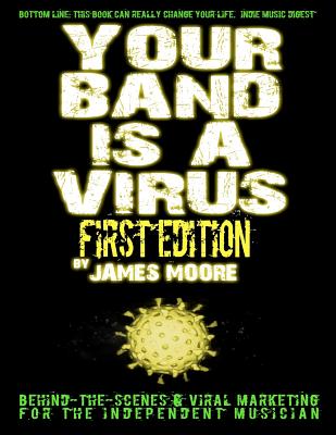 Image for Your Band Is A Virus - Behind-the-Scenes & Viral Marketing for the Independent Musician