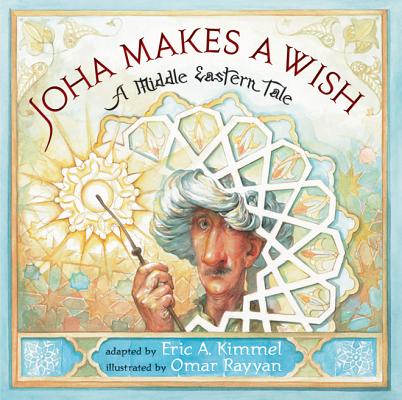 Joha Makes A Wish: A Middle Eastern Tale
