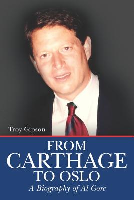 From Carthage to Oslo: A Biography of Al Gore