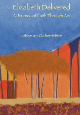 Elizabeth Delivered A Journey of Faith through Art