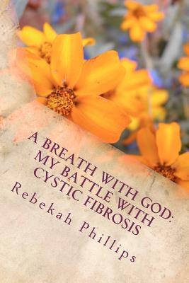 A Breath With God : My Battle With Cystic Fibrosis