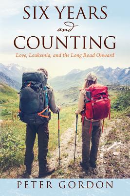 Image for Six Years and Counting: Love, Leukemia, and the Long Road Onward Six Years and Counting: Love, Leukemia, and the Long Road Onward