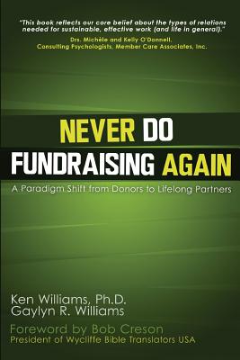 Image for Never Do Fundraising Again: A Paradigm Shift from Donors to Life-Long Partners Never Do Fundraising Again: A Paradigm Shift from Donors to Life-Long Partners